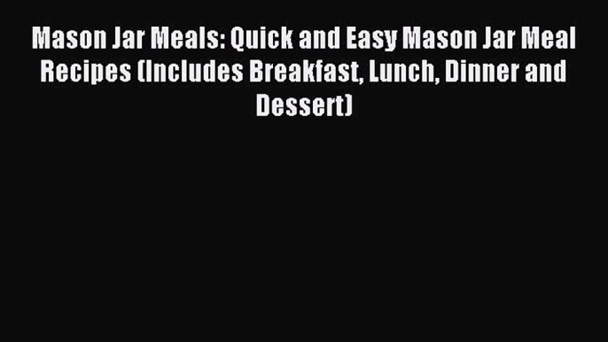 Download Mason Jar Meals: Quick and Easy Mason Jar Meal Recipes (Includes Breakfast Lunch Dinner