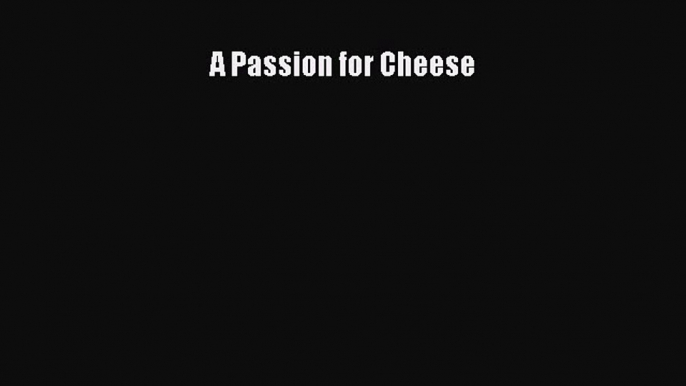 Read A Passion for Cheese Ebook Free