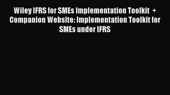 Download Wiley IFRS for SMEs Implementation Toolkit  + Companion Website: Implementation Toolkit