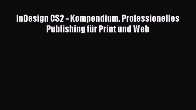 Read InDesign CS2 - Kompendium. Professionelles Publishing fÃ¼r Print und Web Ebook Free