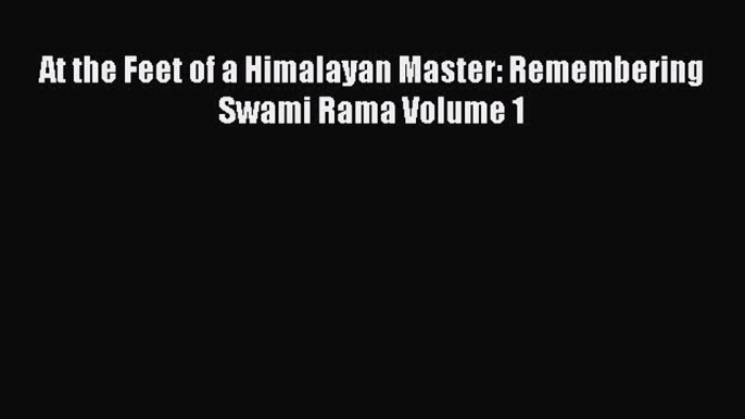 Read Book At the Feet of a Himalayan Master: Remembering Swami Rama Volume 1 ebook textbooks