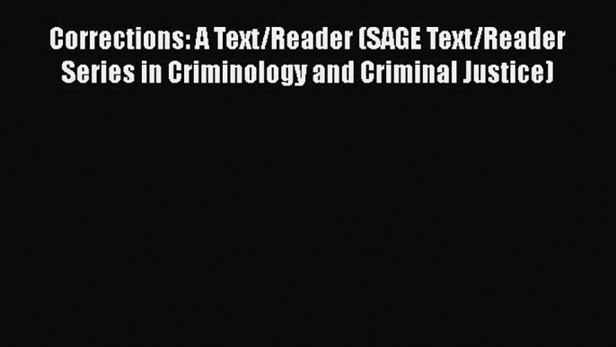 Read Book Corrections: A Text/Reader (SAGE Text/Reader Series in Criminology and Criminal Justice)