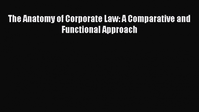 Read The Anatomy of Corporate Law: A Comparative and Functional Approach Ebook Free