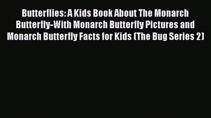 Read Books Butterflies: A Kids Book About The Monarch Butterfly-With Monarch Butterfly Pictures