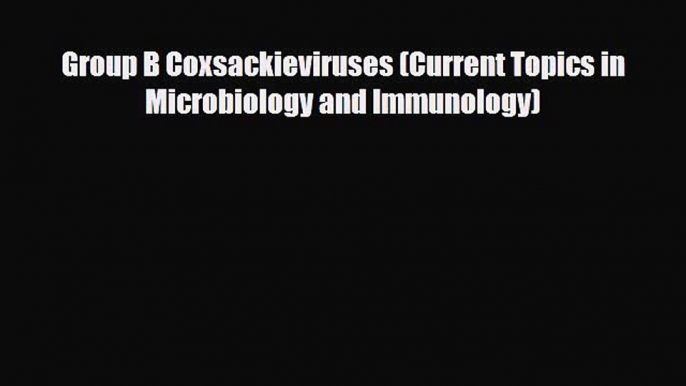 Download Group B Coxsackieviruses (Current Topics in Microbiology and Immunology) [Download]