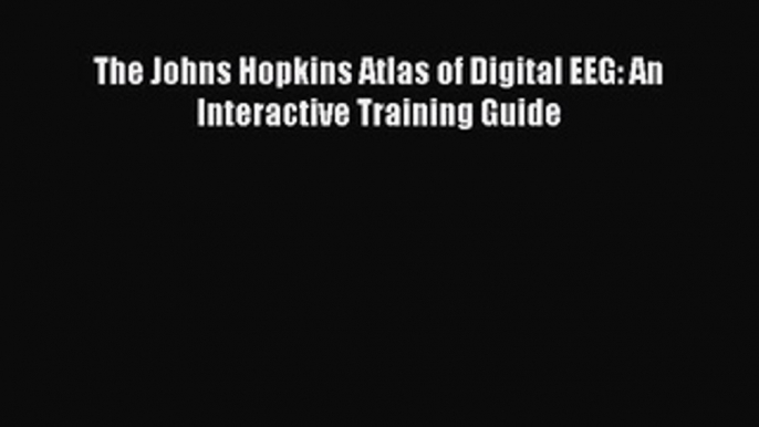 Download The Johns Hopkins Atlas of Digital EEG: An Interactive Training Guide Ebook Online