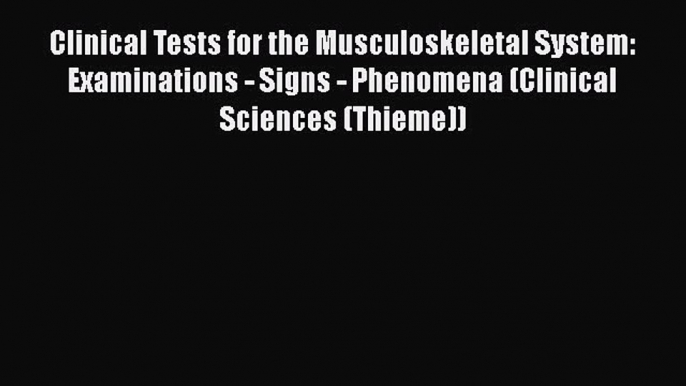 Read Clinical Tests for the Musculoskeletal System: Examinations - Signs - Phenomena (Clinical