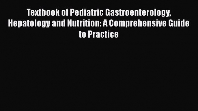 Read Textbook of Pediatric Gastroenterology Hepatology and Nutrition: A Comprehensive Guide