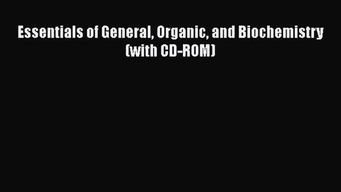 Download Books Essentials of General Organic and Biochemistry (with CD-ROM) PDF Online