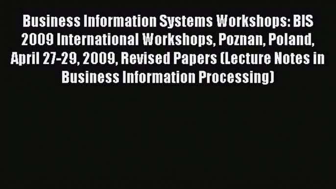 Download Business Information Systems Workshops: BIS 2009 International Workshops Poznan Poland