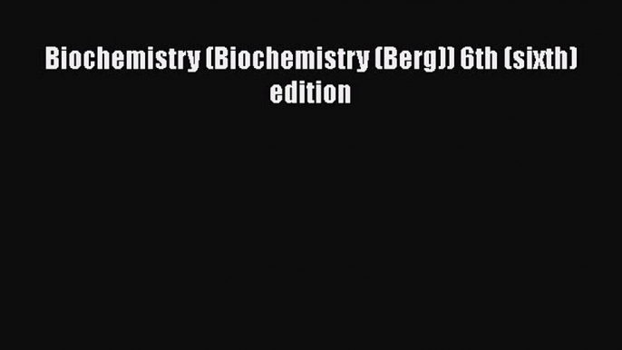 Read Books Biochemistry (Biochemistry (Berg)) 6th (sixth) edition ebook textbooks