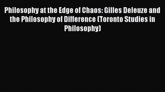 Download Book Philosophy at the Edge of Chaos: Gilles Deleuze and the Philosophy of Difference