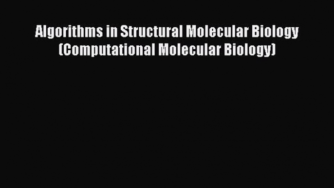 Read Books Algorithms in Structural Molecular Biology (Computational Molecular Biology) E-Book