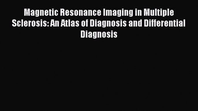 Read Magnetic Resonance Imaging in Multiple Sclerosis: An Atlas of Diagnosis and Differential