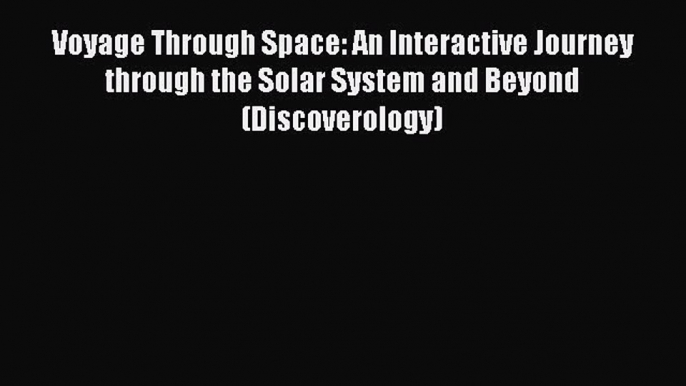 PDF Voyage Through Space: An Interactive Journey through the Solar System and Beyond (Discoverology)