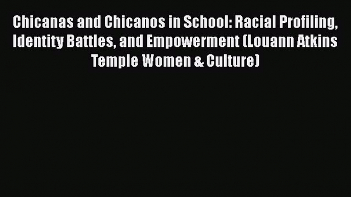 [PDF] Chicanas and Chicanos in School: Racial Profiling Identity Battles and Empowerment (Louann