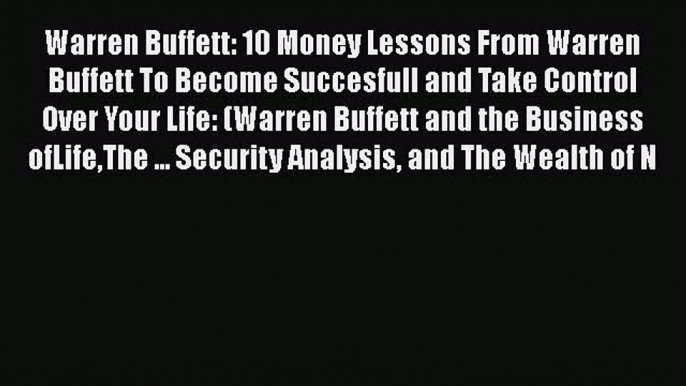 READbook Warren Buffett: 10 Money Lessons From Warren Buffett To Become Succesfull and Take