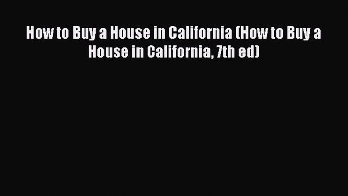 READbook How to Buy a House in California (How to Buy a House in California 7th ed) READONLINE