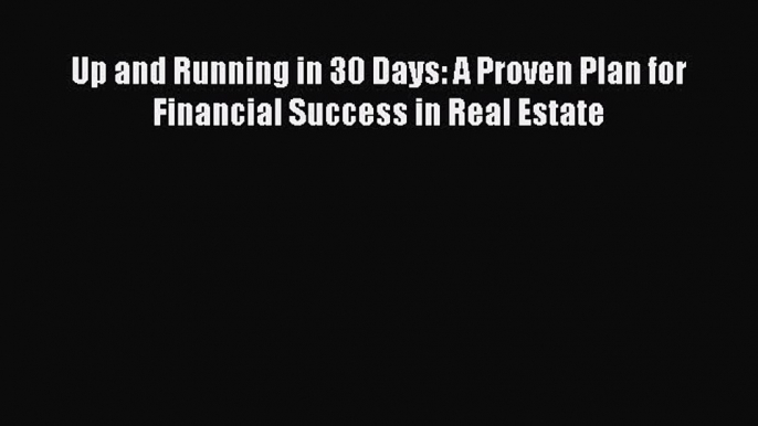 EBOOKONLINE Up and Running in 30 Days: A Proven Plan for Financial Success in Real Estate READONLINE