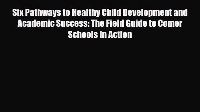 PDF Six Pathways to Healthy Child Development and Academic Success: The Field Guide to Comer