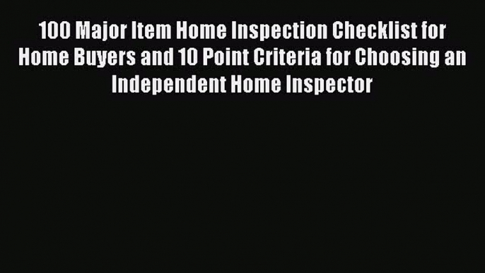 EBOOKONLINE 100 Major Item Home Inspection Checklist for Home Buyers and 10 Point Criteria