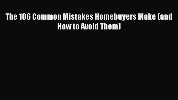 READbook The 106 Common Mistakes Homebuyers Make (and How to Avoid Them) BOOKONLINE