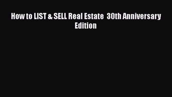 EBOOKONLINE How to LIST & SELL Real Estate  30th Anniversary Edition READONLINE