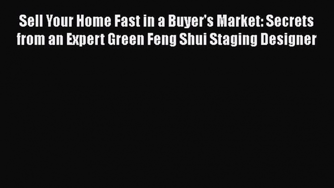 EBOOKONLINE Sell Your Home Fast in a Buyer's Market: Secrets from an Expert Green Feng Shui