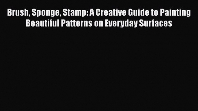 Read Brush Sponge Stamp: A Creative Guide to Painting Beautiful Patterns on Everyday Surfaces