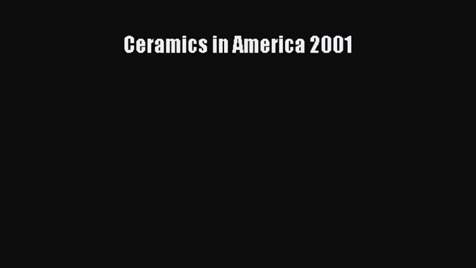 Read Ceramics in America 2001 Ebook Free