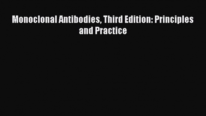 Read Monoclonal Antibodies Third Edition: Principles and Practice Ebook Online