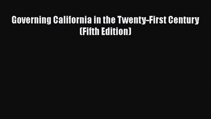 [PDF] Governing California in the Twenty-First Century (Fifth Edition) [Download] Online