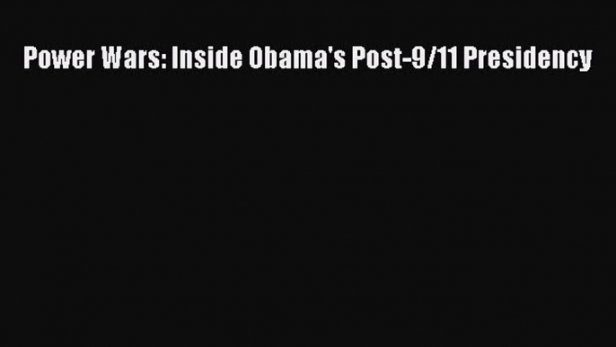 [PDF] Power Wars: Inside Obama's Post-9/11 Presidency [Download] Full Ebook