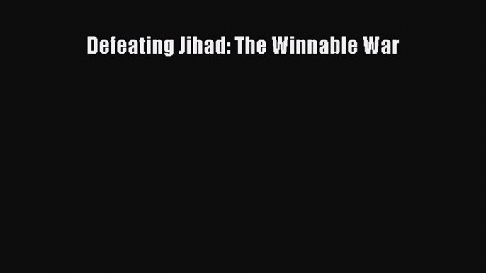 [PDF] Defeating Jihad: The Winnable War [Read] Online