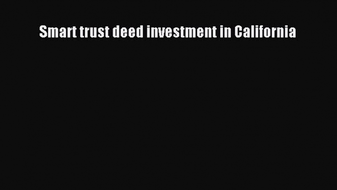 EBOOK ONLINE Smart trust deed investment in California BOOK ONLINE