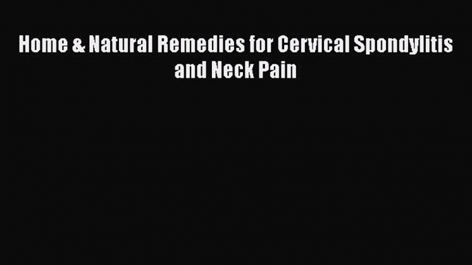 Read Home & Natural Remedies for Cervical Spondylitis and Neck Pain PDF Online