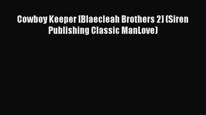 Download Cowboy Keeper [Blaecleah Brothers 2] (Siren Publishing Classic ManLove)  EBook