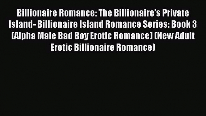 Read Billionaire Romance: The Billionaire's Private Island- Billionaire Island Romance Series: