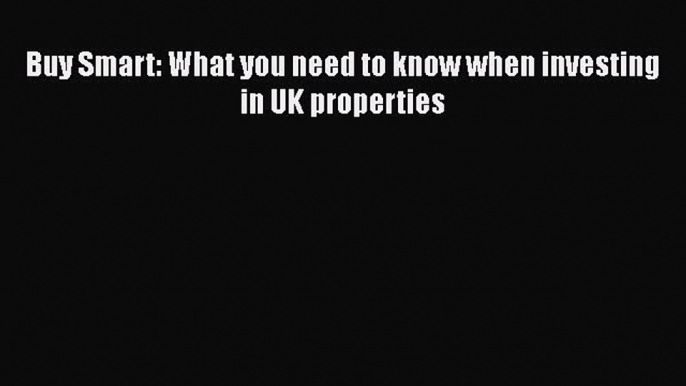 READbook Buy Smart: What you need to know when investing in UK properties READONLINE