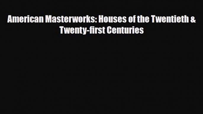 [PDF] American Masterworks: Houses of the Twentieth & Twenty-first Centuries Download Online