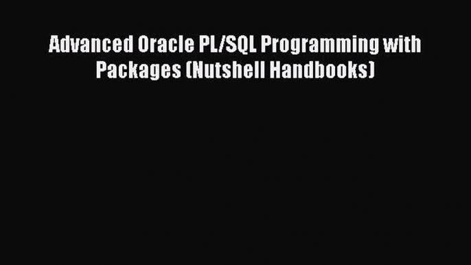 Download Book Advanced Oracle PL/SQL Programming with Packages (Nutshell Handbooks) Ebook PDF