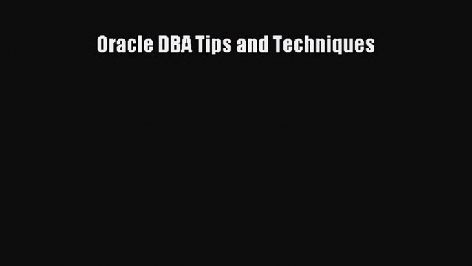 Read Book Oracle DBA Tips and Techniques Ebook PDF