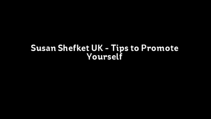 Susan Shefket UK - Tips to Promote Yourself