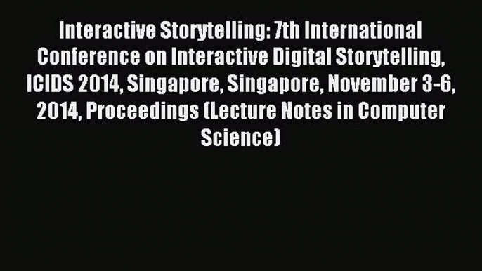 Read Interactive Storytelling: 7th International Conference on Interactive Digital Storytelling