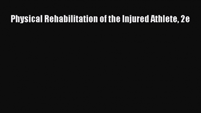 Download Physical Rehabilitation of the Injured Athlete 2e  EBook