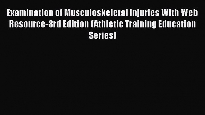 PDF Examination of Musculoskeletal Injuries With Web Resource-3rd Edition (Athletic Training