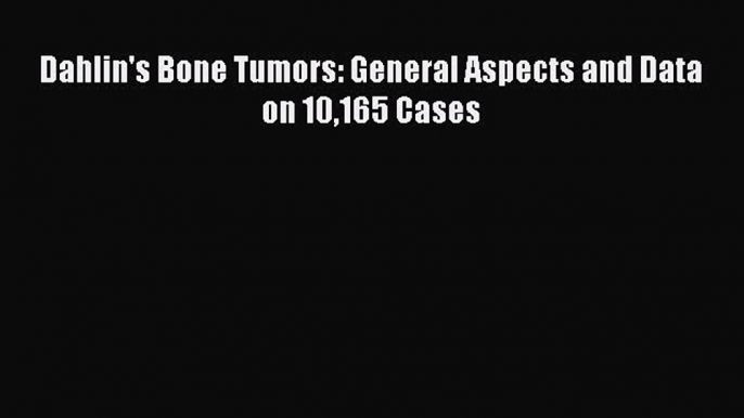 PDF Dahlin's Bone Tumors: General Aspects and Data on 10165 Cases  Read Online