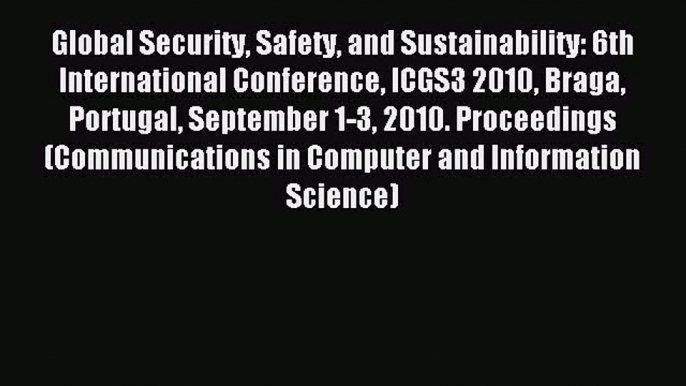 Read Global Security Safety and Sustainability: 6th International Conference ICGS3 2010 Braga