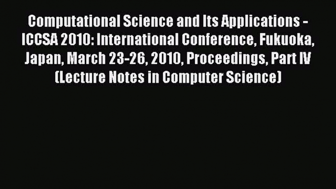 Read Computational Science and Its Applications - ICCSA 2010: International Conference Fukuoka