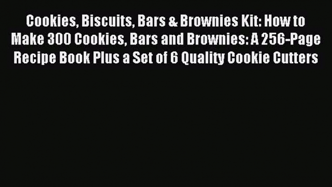 Download Cookies Biscuits Bars & Brownies Kit: How to Make 300 Cookies Bars and Brownies: A